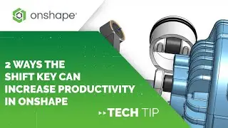 Tech Tip: 2 Ways the Shift Key Can Increase Productivity in Onshape