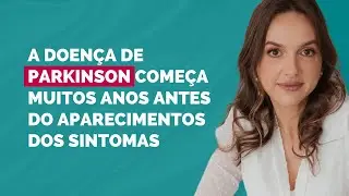 A doença de Parkinson começa muitos anos antes do aparecimentos dos sintomas