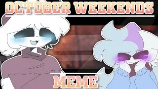 october weekend // animation meme [1 year]