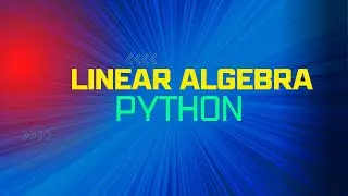 Linear Algebra with Numpy in Python 
