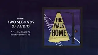 Episode 1: Two Seconds of Audio | The Walk Home