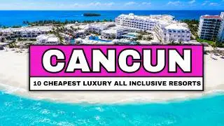 10 Best BUDGET LUXURY ALL-INCLUSIVE Cancun Resorts 2026