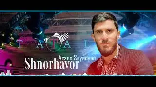 Arsen Sayadyan ”Tatal” - Shnorhavor 2021