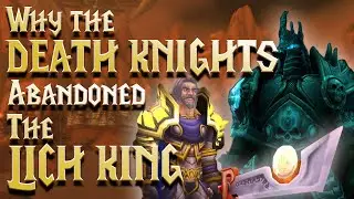 Why the Death Knights Abandoned The Lich King | Episode 19