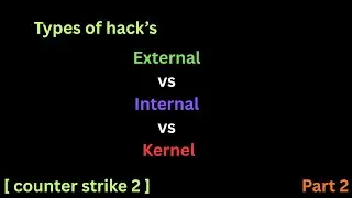 Internal vs External vs Kernel Hacks - Complete Game Hacking Guide (Part 2)