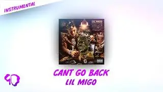 Can't Go Back - Lil Migo [OFFICIAL INSTRUMENTAL](INSTRUMENTAL REMAKE)