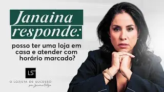 Janaina responde: Posso ter uma loja em casa e atender com horário marcado?
