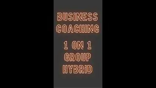 Business Coaching - 1 on 1, Group or Hybrid - Which is best?