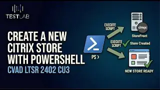 Create a New Citrix Store with PowerShell — CVAD LTSR 2402 CU3