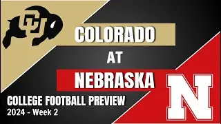Colorado at Nebraska Preview and Predictions! - 2024 Week 2 College Football Predictions