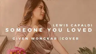GIVEN WONGKAR | LEWIS CAPALDI - SOMEONE YOU LOVED
