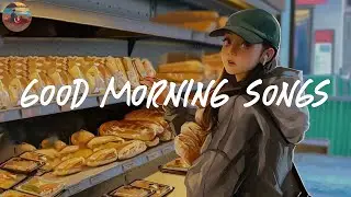 Good morning songs to start your day 🍩 Morning vibes playlist ~ Good vibes only