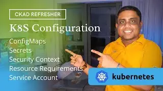 Kubernetes Configuration (CKAD): ConfigMaps, Secrets, SecurityContext, Resource Req, ServiceAccounts