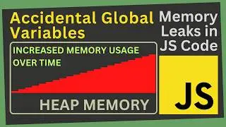 The Hidden Danger of Global Variables | Prevent Memory Leaks in your JavaScript Code | Part XI