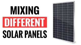 Mixing Different Solar Panels In The Same System - What Happens And How To Do It Right