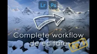 Complete workflow de editare in Camera Raw si Adobe Photoshop - Ep.2