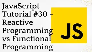 JavaScript Tutorial #30 - Reactive Programming vs Functional Programming