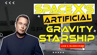 Elon Musk Reveals Artificial Gravity Starship Concept for Future!