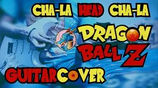 Dragon Ball Z | Cha-La Head-Cha-La - Soloist Guitar Cover [Akira Toriyama Memorial Song]