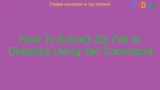 How To Extract Zip File to Directory Using 'tar' Command
