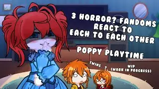 3 horror fandoms react to each other: Poppy playtime| 0.1/4 | WIP (work in progress)