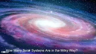 How Many Solar Systems Are in the Milky Way?  - Science Facts for Kids