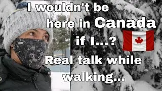 I wouldn't be here in Canada if I? | Real talk while walking |