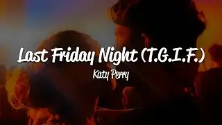 Katy Perry - Last Friday Night (T.G.I.F.) (Lyrics)