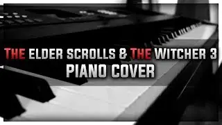 The Elder Scrolls & The Witcher 3 - Skryim Priscilla piano cover