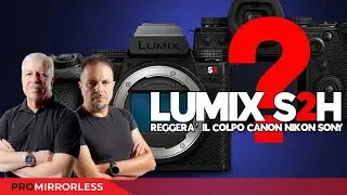 LUMIX S2H REGGERA' IL COLPO CANON NIKON SONY?