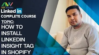 AdsWisard LinkedIn Complete Course - How to Install LinkedIn Insight Tag in Shopify