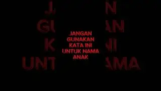 Jangan gunakan nama ini sebagai nama Anak !