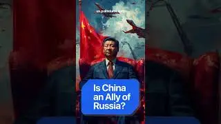 Is China an Ally of Russia? #shorts #news #politics #history