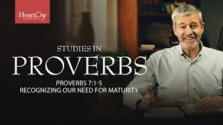 Recognizing Our Need for Maturity | Lesson 8 | Proverbs 7:6-7 | Studies in Proverbs with Paul Washer