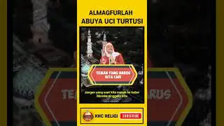 ALMAGFURLAH ABUYA UCI TURTUSI || TEMAN YANG HARUS KITA CARI