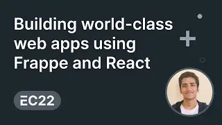 Building world-class web apps using Frappe and React -  Nikhil Kothari | ERPNext Conference 2022