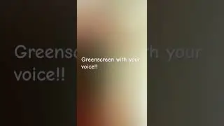 Greenscreen with your voice! #greenscreenfriendly