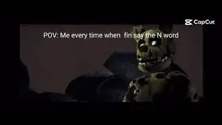 POV: Me every time when fin say the N word