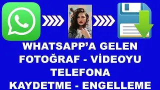 WhatsApp Fotoğraflarını Videolarını Galeriye Telefona Kaydetme, Engelleme İOS