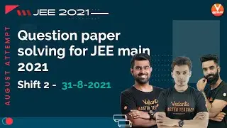 Question Paper Solving For JEE Main 2021 August Attempt (Shift 2) [31-8-2021] | Vedantu Enthuse