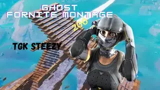 Ghost Fortnite Montage (TGK Steezy)