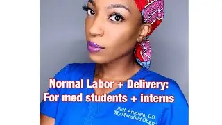 Normal Labor + Delivery for Med Students + Interns