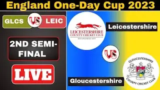 Leicestershire vs Gloucestershire || GLCS vs LEIC 2nd Semi-Final England One-Day Cup 2023 Live Score