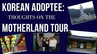 KOREAN ADOPTEE: THOUGHTS ON MOTHERLAND TOURS- THINGS THAT SURPRISED ME AND THINGS REALIZED