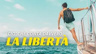 La Libertà: Ciò che davvero conta!