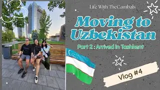 VLOG #4 | MOVING TO UZBEKISTAN PART 2 | ARRIVING IN TASHKENT + TASHKENT CITY PARK AND MALL