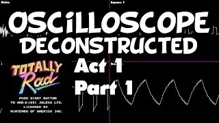 Totally Rad - Act 1 Part 1 - Oscilloscope Deconstruction