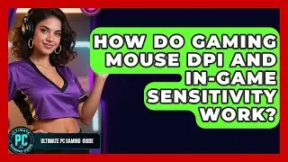 How Do Gaming Mouse DPI And In-game Sensitivity Work? - Ultimate PC Gaming Guide