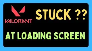 Fix Valorant stuck at loading screen