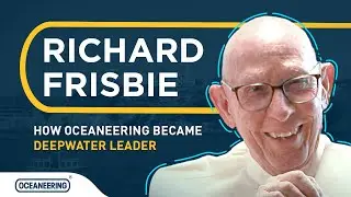 A Conversation with Dick Frisbie - Insights that Helped Shape Oceaneering | Oceaneering